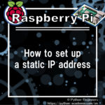 How to set up a static IP address for Raspberry Pi.