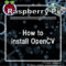 How to install OpenCV on Raspberry Pi