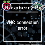 What to do when Raspberry Pi has a VNC connection error