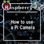 How to use a Pi Camera with Raspberry Pi.