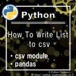 [Python] How to Write List to Csv [csv module, pandas]